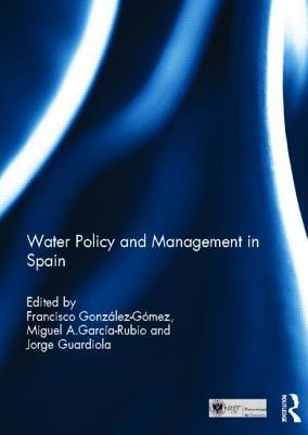 Water Policy and Management in Spain (Routledge Special Issues on Water Policy and Governance)