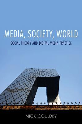 Media, Society, World: Social Theory and Digital Media Practice (Paperback)