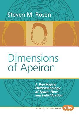 Dimensions of Apeiron: A Topological Phenomenology of Space, Time, and Individuation (Value Inquiry Book Series, 154)