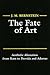 The Fate of Art: Aesthetic Alienation from Kant to Derrida and Adorno