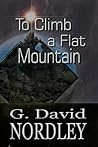 To Climb a Flat Mountain To Climb a Flat Mountain