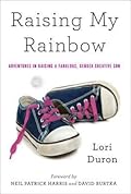 Raising My Rainbow: Adventures in Raising a Fabulous, Gender Creative Son