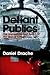 Defiant Publics: The Unprecedented Reach of the Global Citizen (Themes for the 21st Century)