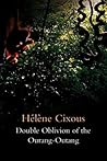 Double Oblivion of the Ourang-Outang by Hélène Cixous