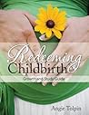 Redeeming Childbirth: Growth & Study Guide Redeeming Childbirth: Growth & Study Guide