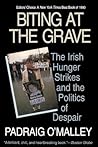 Biting at the Grave: The Irish Hunger Strikes and the Politics of Despair