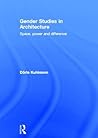 Gender Studies in Architecture: Space, Power and Difference