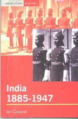 India 1885-1947: The Unmaking of an Empire (Paperback)