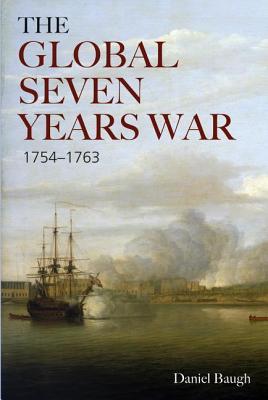 The Global Seven Years War 1754-1763: Britain and France in a Great Power Contest (Paperback)
