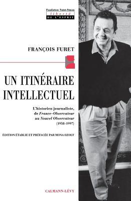 Un itinéraire intellectuel: L'historien journaliste, de France-Observateur au Nouvel Observateur (1958-1997)
