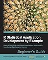 R Statistical Application Development by Example Beginner's Guide