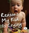 Reasons My Kid Is Crying by Greg Pembroke