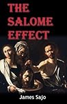 The Salome Effect by James Sajo