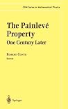 The Painlevé Property: One Century Later (CRM Series in Mathematical Physics) The Painlevé Property: One Century Later (CRM Series in Mathematical Physics)