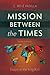 Mission Between the Times: ...