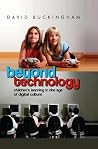Beyond Technology: Children's Learning in the Age of Digital Culture Beyond Technology: Children's Learning in the Age of Digital Culture