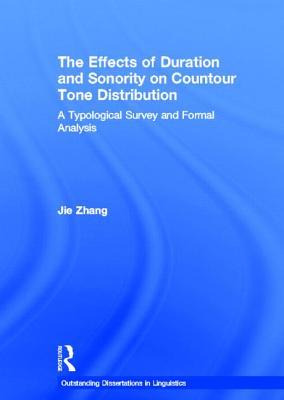 The Effects of Duration and Sonority on Countour Tone Distribution: A Typological Survey and Formal Analysis (Outstanding Dissertations in Linguistics)