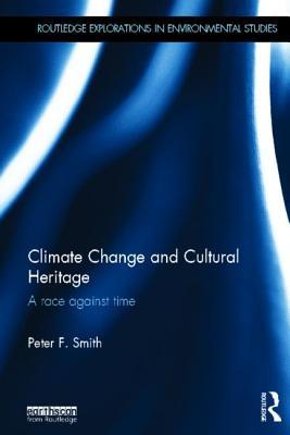 Climate Change and Cultural Heritage: A Race against Time (Routledge Explorations in Environmental Studies)