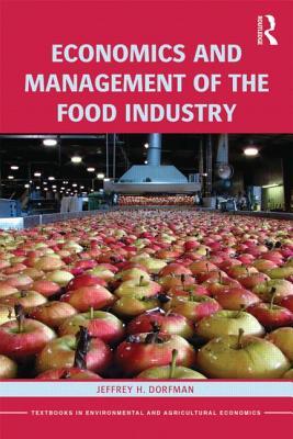 Economics and Management of the Food Industry (Routledge Textbooks in Environmental and Agricultural Economics)