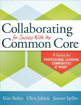 Collaborating for Success With the Common Core: A Toolkit for Professional Learning Communities at Work™