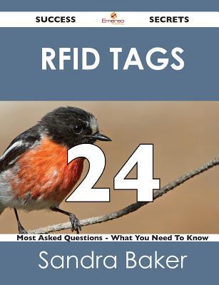 Rfid Tags 24 Success Secrets - 24 Most Asked Questions on Rfid Tags - What You Need to Know