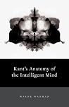 Kant's Anatomy of the Intelligent Mind Kant's Anatomy of the Intelligent Mind
