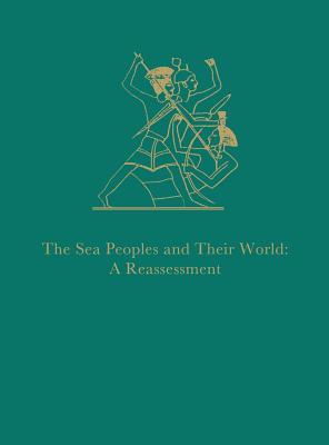 The Sea Peoples and Their World: A Reassessment (Hardcover)