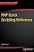 PHP Quick Scripting Reference (The Expert's Voice)