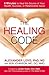 The Healing Code: 6 Minutes to Heal the Source of Your Health, Success, or Relationship Issue