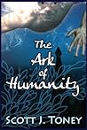 The Ark of Humanity by Scott J. Toney