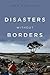 Disasters Without Borders: The International Politics of Natural Disasters