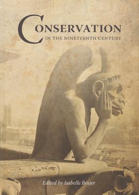 Conservation in the Nineteenth Century: Early Techniques in the Conservation of Cultural Objects (Hardcover)