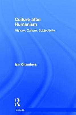 Culture after Humanism: History, Culture, Subjectivity (Comedia)