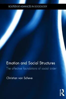 Emotion and Social Structures (Routledge Advances in Sociology)