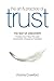 The Art & Practice of Trust: Finding Your Way Through Uncertainty, Change & Transition