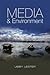 Media and Environment: Conflict, Politics and the News