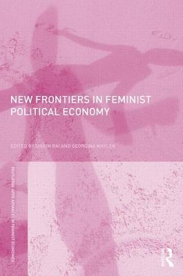 New Frontiers in Feminist Political Economy (Routledge IAFFE Advances in Feminist Economics)