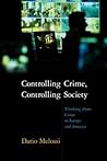 Controlling Crime, Controlling Society: Thinking about Crime in Europe and America