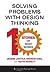 Solving Problems with Design Thinking: Ten Stories of What Works (Columbia Business School Publishing)