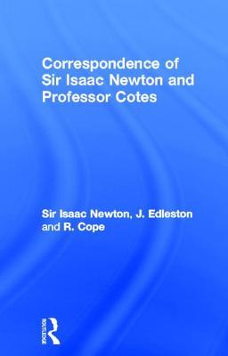 Correspondence of Sir Isaac Newton and Professor Cotes (Cass Library of Science Classics)