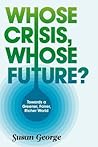 Whose Crisis, Whose Future?: Towards a Greener, Fairer, Richer World