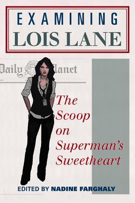 Examining Lois Lane: The Scoop on Superman's Sweetheart (Paperback)