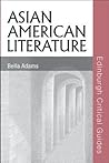 Asian American Literature (Edinburgh Critical Guides to Literature) Asian American Literature (Edinburgh Critical Guides to Literature)