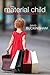 The Material Child: Growing up in Consumer Culture