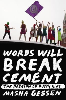 Words Will Break Cement: The Passion of Pussy Riot (Paperback)