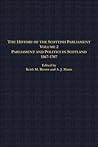 The History of the Scottish Parliament: Parliament and Politics in Scotland, 1567 to 1707 (The Edinburgh History of the Scottish Parliament) (vol)