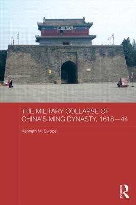 The Military Collapse Of China's Ming Dynasty, 1618–44
