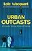 Urban Outcasts: A Comparative Sociology of Advanced Marginality