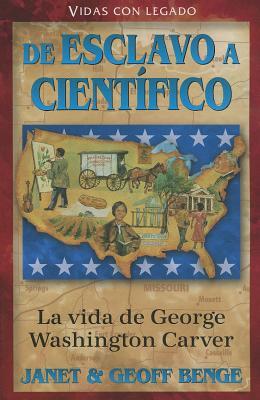 De Esclavo a Cientifico: La vida de George Washington Carver (Vidas con legado)