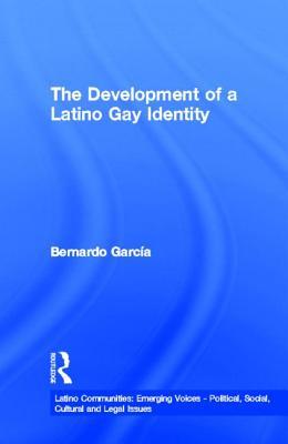 The Development of a Latino Gay Identity (Latino Communities: Emerging Voices - Political, Social, Cultural and Legal Issues)